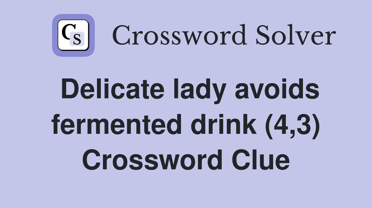 Delicate lady avoids fermented drink (4,3) Crossword Clue Answers